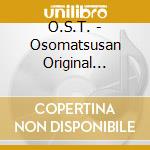 O.S.T. - Osomatsusan Original Soundtrack cd musicale di O.S.T.