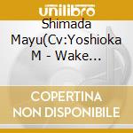 Shimada Mayu(Cv:Yoshioka M - Wake Up.Girls! Character Song Series 2 Shimada Mayu cd musicale di Shimada Mayu(Cv:Yoshioka M