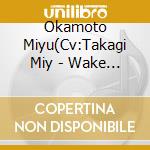 Okamoto Miyu(Cv:Takagi Miy - Wake Up.Girls! Character Song Series 2 Okamoto Miyu cd musicale di Okamoto Miyu(Cv:Takagi Miy