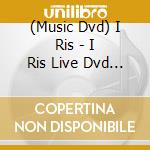 (Music Dvd) I Ris - I Ris Live Dvd (2 Dvd) cd