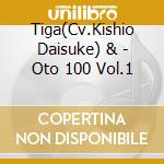 Tiga(Cv.Kishio Daisuke) & - Oto 100 Vol.1 cd