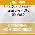 Frost(Cv.Shingaki Tarusuke - Oto 100 Vol.2 cd musicale di Frost(Cv.Shingaki Tarusuke