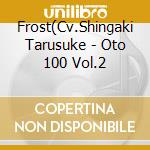 Frost(Cv.Shingaki Tarusuke - Oto 100 Vol.2 cd
