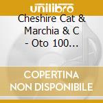 Cheshire Cat & Marchia & C - Oto 100 Vol.4 cd