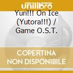 Yuri!!! On Ice (Yutora!!!) / Game O.S.T. cd musicale