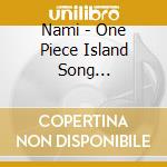 Nami - One Piece Island Song Collection-Do cd musicale di Nami