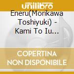 Eneru(Morikawa Toshiyuki) - Kami To Iu Na No Moto Ni cd