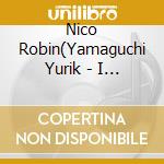 Nico Robin(Yamaguchi Yurik - I Want To Be Alive cd