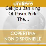 Gekijou Ban King Of Prism Pride The HeroSong&Soundtrack / O.S.T. (3 Cd) cd musicale di (Animation)