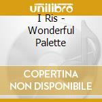 I Ris - Wonderful Palette cd