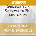 Serizawa Yu - Serizawa Yu 2Nd Mini Album cd