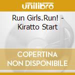 Run Girls.Run! - Kiratto Start cd musicale di Run Girls.Run!
