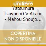Yatsumura Tsuyuno(Cv:Akane - Mahou Shoujo Site Character Song [Believe Again]