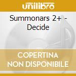 Summonars 2+ - Decide cd musicale di Summonars 2+