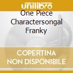 One Piece Charactersongal Franky cd