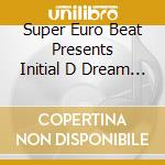 Super Euro Beat Presents Initial D Dream Collection (2 Cd) cd