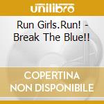 Run Girls.Run! - Break The Blue!! cd
