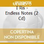 I Ris - Endless Notes (2 Cd) cd