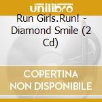 Run Girls.Run! - Diamond Smile (2 Cd) cd musicale di Run Girls.Run!