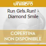 Run Girls.Run! - Diamond Smile cd