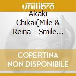 Akaki Chikai(Mile & Reina - Smile Skill = Suki Skill cd