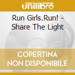 Run Girls.Run! - Share The Light cd