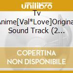 Tv Anime[Val*Love]Original Sound Track (2 Cd) cd
