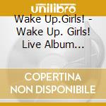Wake Up.Girls! - Wake Up. Girls! Live Album -Omoide No Parade- (2 Cd) cd