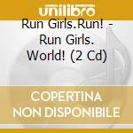 Run Girls.Run! - Run Girls. World! (2 Cd) cd musicale