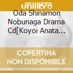 Oda Shinamon Nobunaga Drama Cd[Koyoi Anata Wo Sasayaki Otosu?! Sengoku B cd