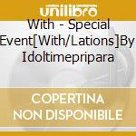 With - Special Event[With/Lations]By Idoltimepripara cd