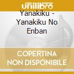 Yanakiku - Yanakiku No Enban cd