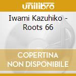 Iwami Kazuhiko - Roots 66 cd