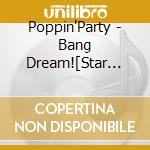 Poppin'Party - Bang Dream![Star Beat!-Hoshi No Kodou-] cd musicale di Poppin'Party