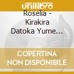 Roselia - Kirakira Datoka Yume Datoka -Sing Girls- cd musicale di Roselia