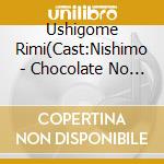Ushigome Rimi(Cast:Nishimo - Chocolate No Teion Recipe cd