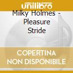 Milky Holmes - Pleasure Stride cd