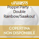 Poppin'Party - Double Rainbow/Saaikou! cd