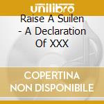 Raise A Suilen - A Declaration Of XXX cd