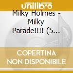 Milky Holmes - Milky Parade!!!! (5 Cd) cd musicale di Milky Holmes