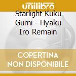 Starlight Kuku Gumi - Hyaku Iro Remain cd musicale di Starlight Kuku Gumi