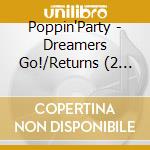 Poppin'Party - Dreamers Go!/Returns (2 Cd) cd