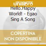 Hello.Happy World! - Egao Sing A Song cd