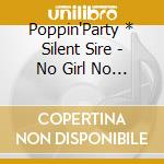 Poppin'Party * Silent Sire - No Girl No Cry (2 Cd) cd