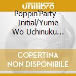 Poppin'Party - Initial/Yume Wo Uchinuku Shunkan Ni! cd