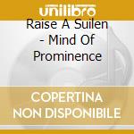 Raise A Suilen - Mind Of Prominence cd musicale