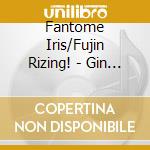 Fantome Iris/Fujin Rizing! - Gin No Yuri/Banzai Rizing!!!/Hikari No Akuma cd