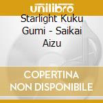 Starlight Kuku Gumi - Saikai Aizu cd