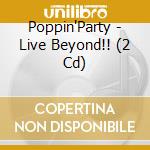 Poppin'Party - Live Beyond!! (2 Cd) cd