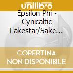 Epsilon Phi - Cynicaltic Fakestar/Sake It L0Ve! cd